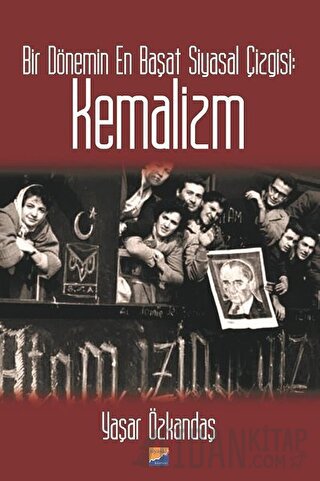 Bir Dönemin En Başat Siyasal Çizgisi: Kemalizm