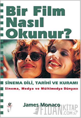 Bir Film Nasıl Okunur? - Sinema Dili, Tarihi ve Kuramı James Monaco