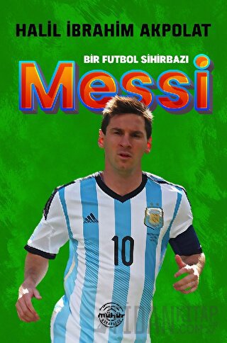 Bir Futbol Sihirbazı Messi HALİL İBRAHİM AKPOLAT