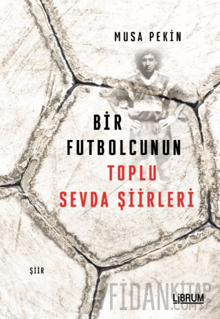 Bir Futbolcunun Toplu Sevda Şiirleri