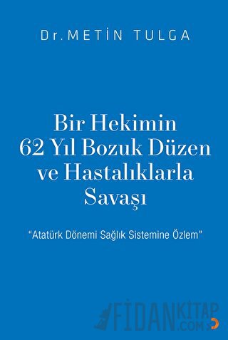Bir Hekimin 62 Yıl Bozuk Düzen ve Hastalıklarla Savaşı Metin Tulga