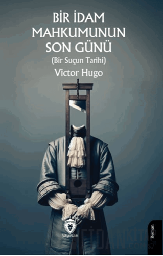Bir İdam Mahkumunun Son Günü (Bir Suçun Tarihi) Victor Hugo