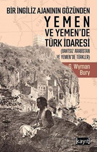 Bir İngiliz Ajanının Gözünden Yemen ve Yemen’de Türk İdaresi G. Wyman 