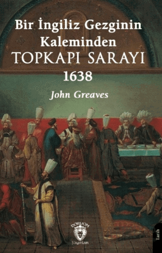 Bir İngiliz Gezginin Kaleminden Topkapı Sarayı 1638