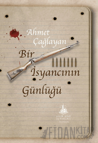 Bir İsyancının Günlüğü Ahmet Çağlayan