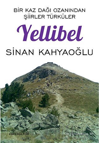 Bir Kaz Dağı Ozanından Şiirler Türküler - Yellibel Sinan Kahyaoğlu