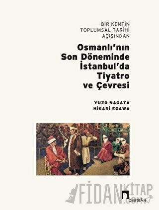 Bir Kentin Toplumsal Tarihi Açısından Osmanlı’nın Son Döneminde İstanbul’da Tiyatro ve Çevresi