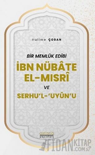 Bir Memlük Edibi İbn Nübate El-Mısri ve Serhu'l 'Uyun'u