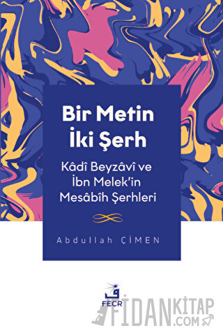 Bir Metin İki Şerh - Kadi Beyzavi ve İbn Melek'in Mesabih Şerhleri
