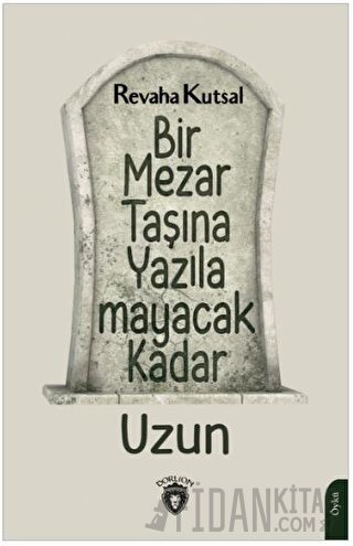 Bir Mezar Taşına Yazılamayacak Kadar Uzun