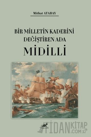 Bir Milletin Kaderini Değiştiren Ada Midilli Mithat Atabay