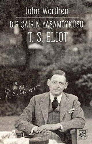 Bir Şairin Yaşamöyküsü: T. S. Eliot John Worthen