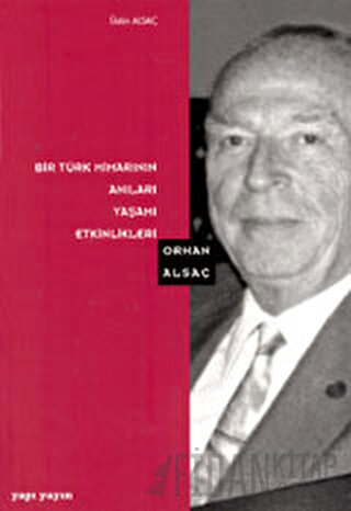 Bir Türk Mimarının Anıları Yaşamı Etkinlikleri Üstün Alsaç