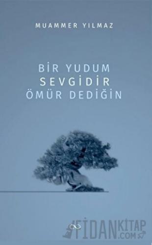 Bir Yudum Sevgidir Ömür Dediğin