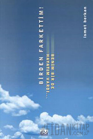 Birden Farkettim! Benim Bir De Hayatım Vardı...