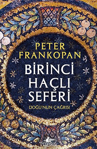 Birinci Haçlı Seferi - Doğu'nun Çağrısı Peter Frankopan