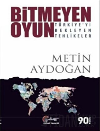 Bitmeyen Oyun - Türkiye'yi Bekleyen Tehlikeler Metin Aydoğan