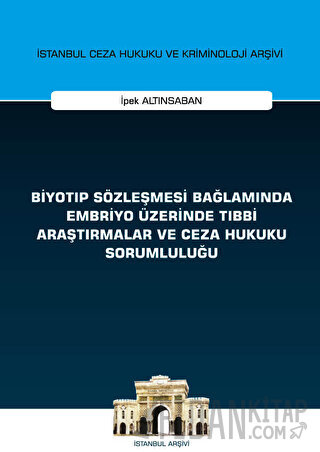 Biyotıp Sözleşmesi Bağlamında Embriyo Üzerinde Tıbbi Araştırmalar ve Ceza Hukuku Sorumluluğu