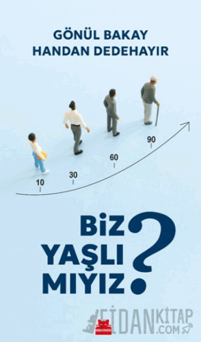 Biz Yaşlı Mıyız? Gönül Bakay