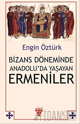 Bizans Döneminde Anadolu’da Yaşayan Ermeniler