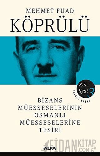 Bizans Müesseselerinin Osmanlı Müesseselerine Tesiri - Külliyat 3