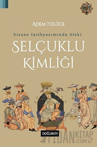 Bizans Tarihyazımında Öteki Selçuklu Kimliği