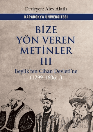 Bize Yön Veren Metinler III – Beylik’ten Cihan Devleti’ne (1299-1606..