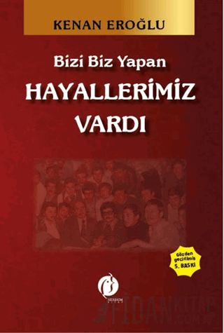 Bizi Biz Yapan Hayallerimiz Vardı Kenan Eroğlu