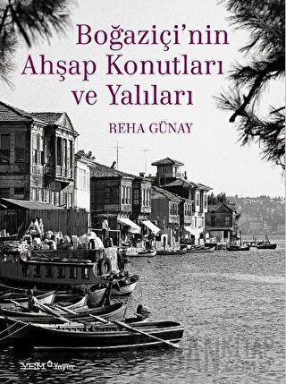 Boğaziçi’nin Ahşap Konutları ve Yalıları (Ciltli) Reha Günay