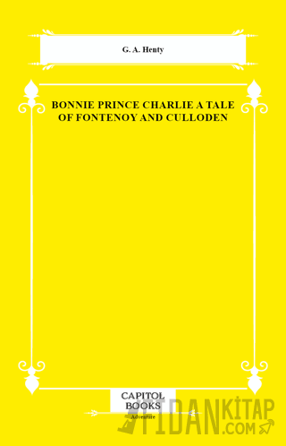Bonnie Prince Charlie a Tale of Fontenoy and Culloden G. A. Henty
