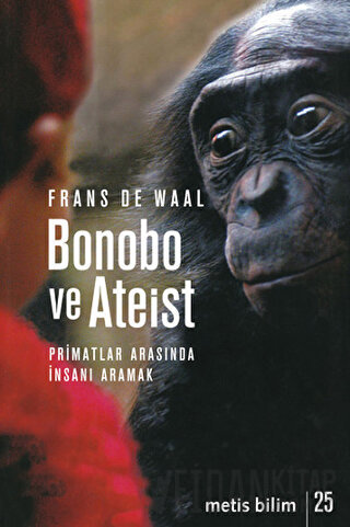 Bonobo ve Ateist: Primatlar Arasında İnsanı Anlamak Frans De Waal