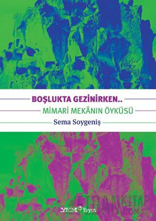 Boşlukta Gezinirken.. Mimari Mekanın Öyküsü Sema Soygeniş
