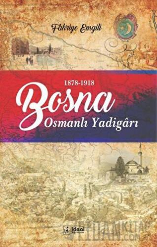 Bosna - Osmanlı Yadigarı (1878-1918) Fahriye Emgili