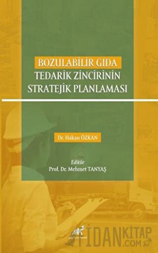 Bozulabilir Gıda Tedarik Zincirinin Stratejik Planlaması
