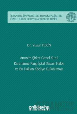 Bu Hakkın Kötüye Kullanılması / İstanbul Üniversitesi Hukuk Fakültesi Özel Hukuk Doktora Tezleri Dizisi No: 58 (Ciltli)