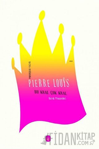 Bu Kral Çok Kral Pierre Louys