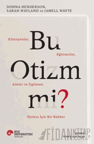 Bu Otizm Mi? Klinisyenler, Eğitimciler, Aileler ve İlgilenen Herkes İçin Bir Rehber