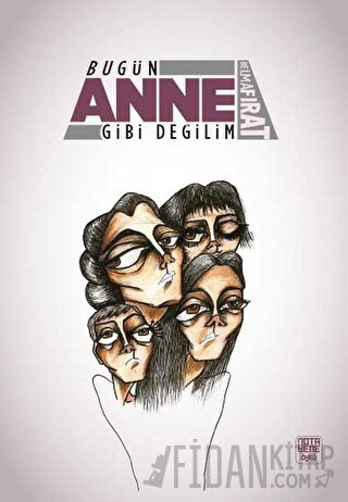 Bugün Anne Gibi Değilim