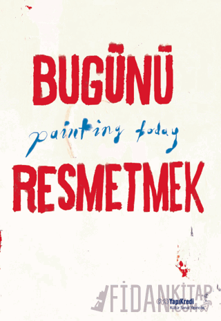 Bugünü Resmetmek / Painting Today (Türkçe - İngilizce) Burcu Çimen