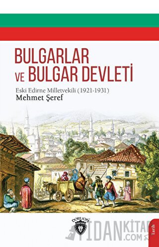 Bulgarlar ve Bulgar Devleti Edirne Meb'usu Mehmet Şeref