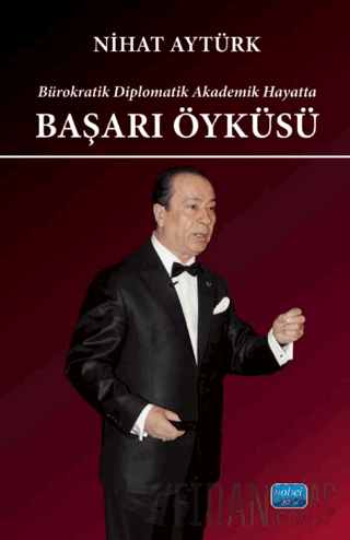 Bürokratik Diplomatik Akademik Hayatta Başarı Öyküsü Nihat Aytürk
