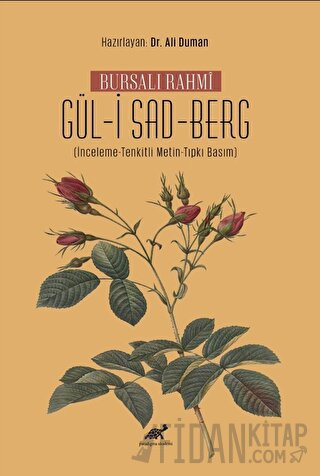 Bursalı Rahmi Gül-i Sad-Berg (İnceleme-Tenkitli Metin-Tıpkı Basım) Ali