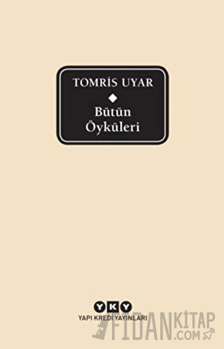 Bütün Öyküleri - Tomris Uyar (Ciltli) Tomris Uyar