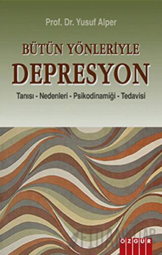 Bütün Yönleriyle Depresyon Yusuf Alper