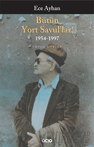 Bütün Yort Savul’lar! 1954 - 1997 Ece Ayhan