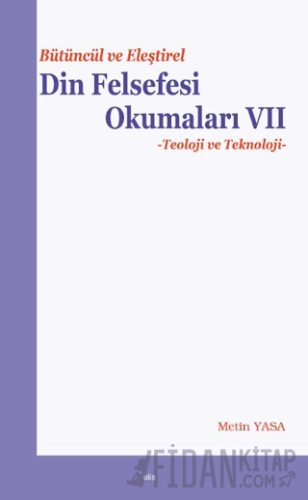 Bütüncül ve Eleştirel Din Felsefesi Okumaları VII - Teoloji ve Teknoloji