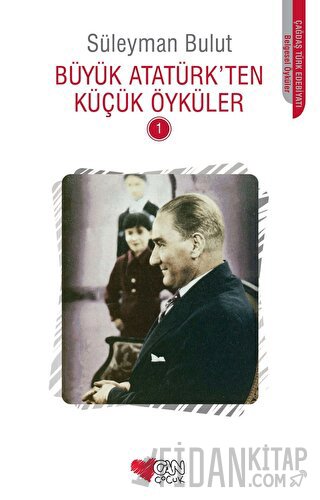 Büyük Atatürk’ten Küçük Öyküler - 1 Süleyman Bulut