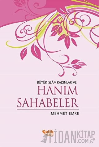 Büyük İslam Kadınları ve Hanım Sahabeler Mehmet Emre