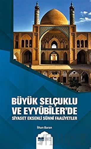 Büyük Selçuklu ve Eyyübiler'de Siyaset Eksenli Sünni Faaliyetler İlhan