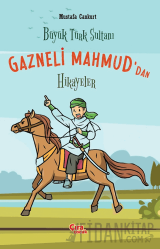 Büyük Türk Sultanı Gazneli Mahmud’dan Hikayeler Mustafa Cankurt